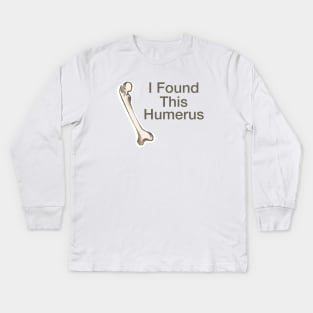 I Found This Humerus Kids Long Sleeve T-Shirt